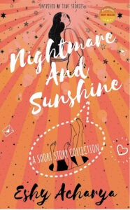 Nightmare And Sunshine - Short story collection by eshy Acharya